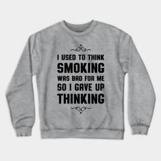 I Used To Think Smoking Was Bad Smokers Gift Crewneck Sweatshirt